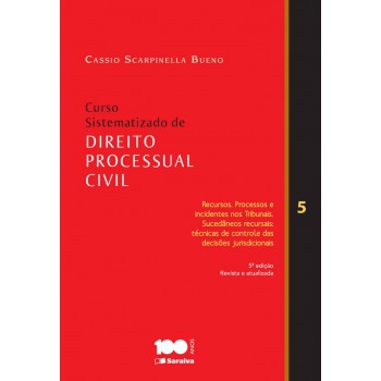 Curso Sistematizado De Direito Processual Civil - Volume 5 - 5ª Edição De 2014: Recursos, Processo E Incidentes Nos Tribunais. Sucedâneos Recursais: Técnicas De Controle Das Decisões Jurisdicionais