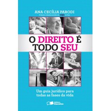 O Direito é Todo Seu - 1ª Edição De 2014: Um Guia Jurídico Para Todas As Fases Da Vida