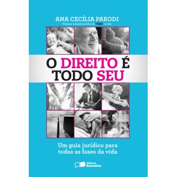 O Direito é Todo Seu - 1ª Edição De 2014: Um Guia Jurídico Para Todas As Fases Da Vida