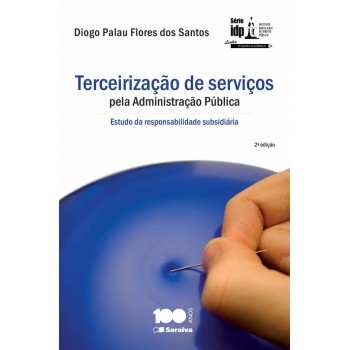 Terceirização De Serviços Pela Administração Pública - 2ª Edição De 2014: Estudo Da Responsabilidade Subsidiária