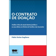 O Contrato De Doação - 4ª Edição De 2014: Análise Crítica Do Atual Sistema Jurídico E Os Seus Efeitos No Direito De Família E Das Sucessões