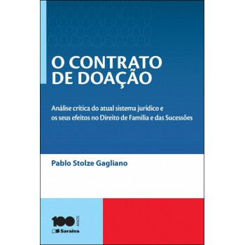 O Contrato De Doação - 4ª Edição De 2014: Análise Crítica Do Atual Sistema Jurídico E Os Seus Efeitos No Direito De Família E Das Sucessões