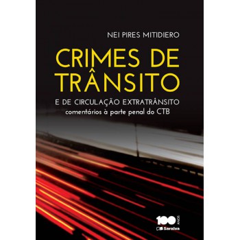 Crimes De Trânsito E Crimes De Circulação Extratrânsito - 1ª Edição De 2015: Comentários à Parte Penal Do Código De Trânsito Brasileiro