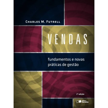 Vendas: Fundamentos E Novas Práticas De Gestão