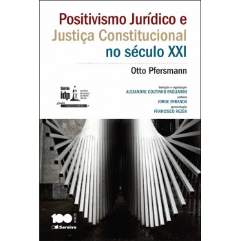 Positivismo Jurídico E Justiça Constitucional No Século Xxi - 1ª Edição De 2014