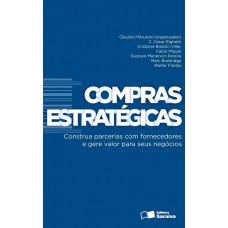 Compras Estratégicas: Construa Parcerias Com Fornecedores E Gere Valor Para Seus Negócios