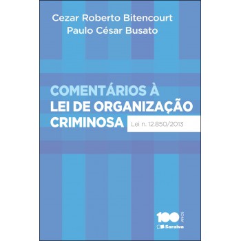 Comentários à Lei De Organização Criminosa - 1ª Edição De 2014: Lei 12.850, De 02 De Agosto De 2013