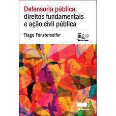 Defensoria Pública, Direitos Fundamentais E Ação Civil Pública - 1ª Edição De 2014