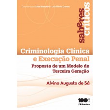 Criminologia Clínica E A Execução Penal - 2ª Edição De 2014: Proposta De Um Modelo De Terceira Geração