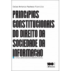 Princípios Constitucionais Do Direito Da Sociedade Da Informação - 1ª Edição De 2015: A Tutela Jurídica Do Meio Ambiente Digital