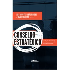 Conselho Estratégico: Guia Da Alta Administração Para O Desenvolvimento Da Estratégia Corporativa