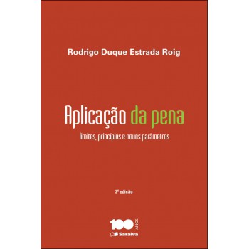 Aplicação Da Pena - 2ª Edição De 2014: Limites, Princípios E Novos Parâmetros