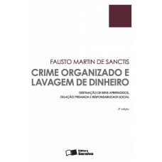 Crime Organizado E Lavagem De Dinheiro - 2ª Edição De 2015: Destinação De Bens Apreendidos, Delação Premiada E Responsabilidade Social