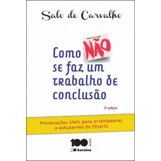 Como Não Se Faz Um Trabalho De Conclusão De Curso - 3ª Edição De 2015: Provocações úteis Para Orientandores E Estudantes De Direito