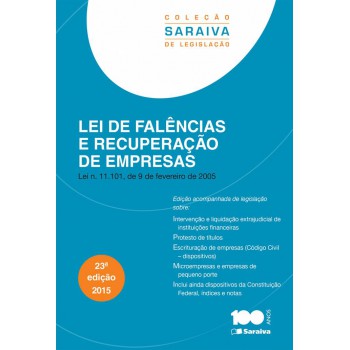 Lei De Falências E Recuperação De Empresas - 23ª Edição De 2015: Lei N. 11.101, De 9 De Fevereiro De 2005