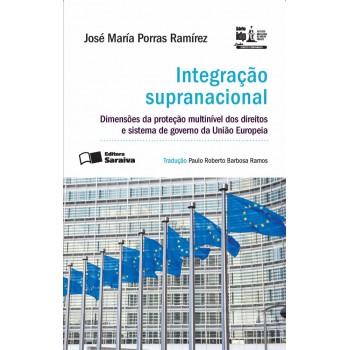 Integração Supranacional - 1ª Edição De 2015: Dimensões Da Proteção Multinível Dos Direitos E Sistema De Governo Da União Européia