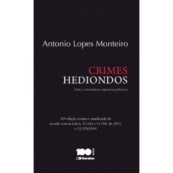 Crimes Hediondos - 10ª Edição De 2015: Textos, Comentários E Aspectos Polêmicos