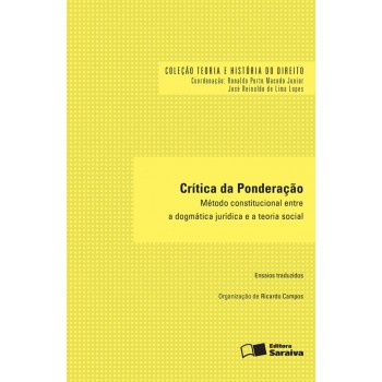 Crítica Da Ponderação - 1ª Edição De 2016: Método Constitucional Entre A Dogmática Jurídica E A Teoria Social