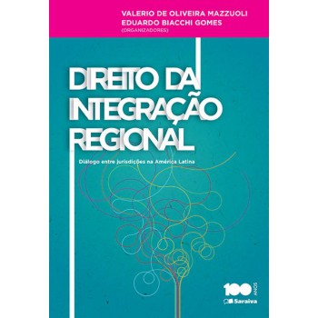 Direito Da Integração Regional - 1ª Edição De 2015: Diálogo Entre Jurisdições Na América Latina