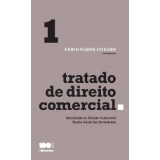 Tratado De Direito Comercial - Volume 1 - 1ª Edição De 2015: Introdução Ao Direito Comercial E Teoria Geral Das Sociedades