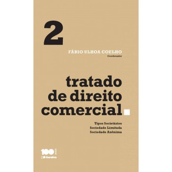 Tratado De Direito Comercial - Volume 2 - 1ª Edição De 2015: Tipos Societários, Sociedade Limitada E Sociedade Anônima