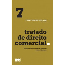 Tratado De Direito Comercial - Volume 7 - 1ª Edição De 2015: Falência E Recuperação De Empresa, Direito Marítimo