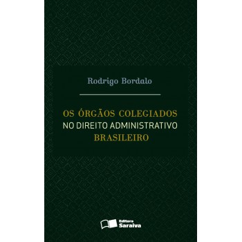 Os órgãos Colegiados No Direito Administrativo Brasileiro - 1ª Edição De 2016