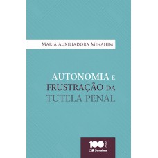 Autonomia E Frustração Da Tutela Penal - 1ª Edição De 2015