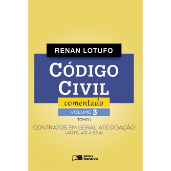 Código Civil Comentado - 1ª Edição De 2016: Contratos Em Geral Até Doação (arts. 421 A 564) - Tomo I - Volume 3