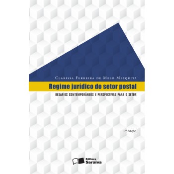 Regime Jurídico Do Setor Postal - 2ª Edição De 2016: Desafios Contemporâneos E Perspectivas Para O Setor