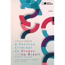 A Política Criminal De Drogas No Brasil: Estudo Criminológico E Dogmático Da Lei N. 11.343/06