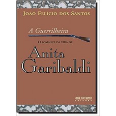 A Guerrilheira: O Romance Da Vida De Anita Garibaldi