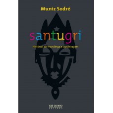 Santugri: Histórias De Mandiga E Capoeiragem