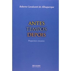 Antes Tempos Depois: Pequenos Ensaios: Pequenos Ensaios