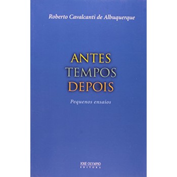 Antes Tempos Depois: Pequenos Ensaios: Pequenos Ensaios