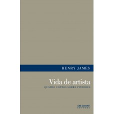 Vida De Artista: Quatro Contos Sobre Pintores: Quatro Contos Sobre Pintores