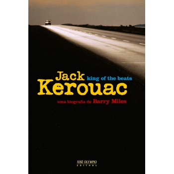 Jack Kerouac: King Of The Beats: King Of The Beats