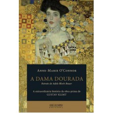 A Dama Dourada: A Extraordinária História Da Obra-prima De Gustav Klimt, Retrato De Adele Bloch-bauer: A Extraordinária História Da Obra-prima De Gustav Klimt, Retrato De Adele Bloch-bauer