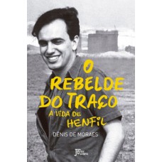 O Rebelde Do Traço: A Vida De Henfil: A Vida De Henfil