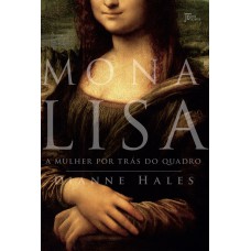 Mona Lisa: A Mulher Por Trás Do Quadro