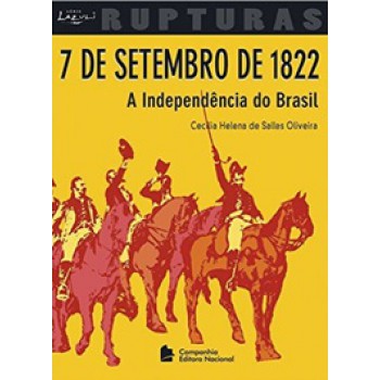 7 De Setembro De 1822 - A Independência Do Brasil