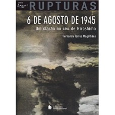 6 De Agosto De 1945 - Um Clarão No Céu De Yoroshima