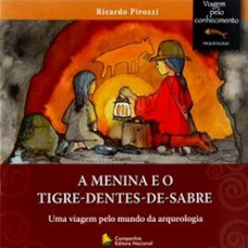 A menina e o tigre dente de sabre - Uma viagem pelo mundo da arqueologia