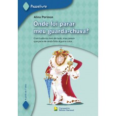 Onde Foi Parar Meu Guarda-chuva?: O Rei Ludovico Tem Tudo, Mas Parece Que Para Ele Ainda Falta Alguma Coisa...