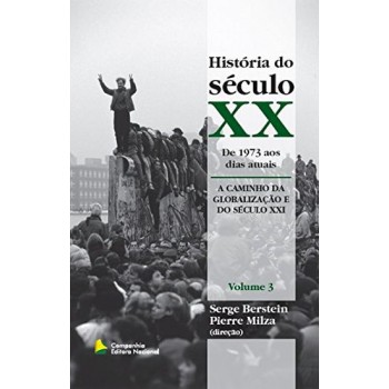 História do século XX - 1973 aos dias atuais - A caminho da globalização e do século XXI - volume 3