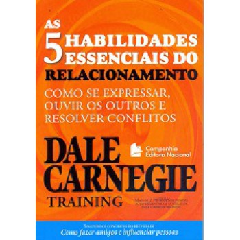 As cinco habilidades essenciais do relacionamento: como se expressar, ouvir os outros e resolver conflitos