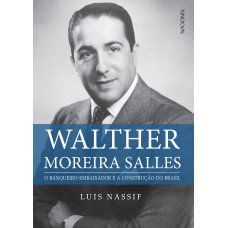 Walther Moreira Salles: O Banqueiro-embaixador E A Construção Do Brasil