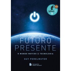 Futuro Presente: O Mundo Movido à Tecnologia