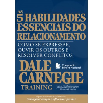 As Cinco Habilidades Essenciais Do Relacionamento: Como Se Expressar, Ouvir Os Outros E Resolver Conflitos