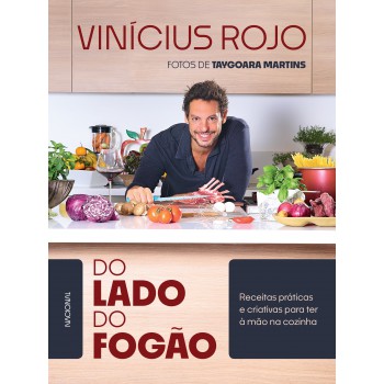 Do Lado Do Fogão: Receitas Práticas E Criativas Para Ter à Mão Na Cozinha